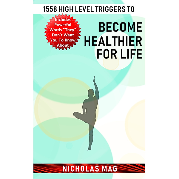 1558 High Level Triggers to Become Healthier for Life, Nicholas Mag