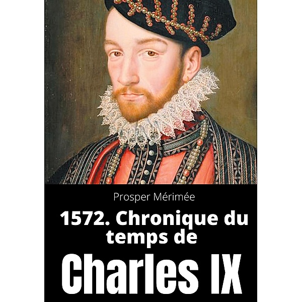 1572. Chronique du temps de Charles IX, Prosper Mérimée