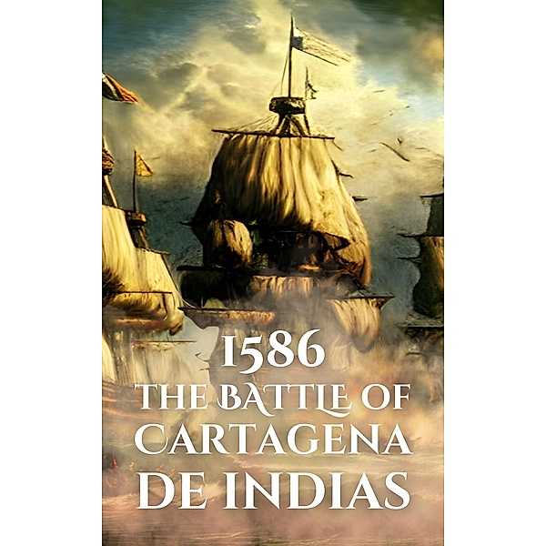 1586: The Battle of Cartagena de Indias (Epic Battles of History) / Epic Battles of History, Anthony Holland
