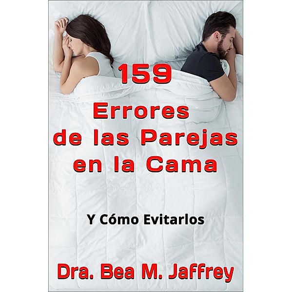 159 Errores de las Parejas en la Cama: Y Cómo Evitarlos, Bea M. Jaffrey