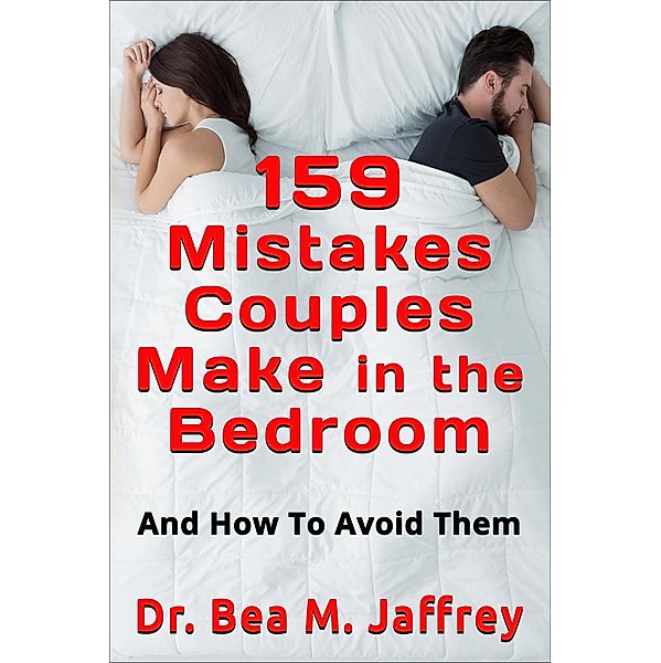 159 Mistakes Couples Make In The Bedroom: And How To Avoid Them, Bea M. Jaffrey