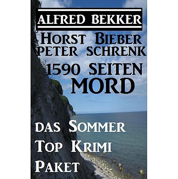 1590 Seiten Mord - Das Sommer Top Krimi Paket / Alfredbooks Krimi Sammelband Bd.5, Alfred Bekker, Horst Bieber, Peter Schrenk