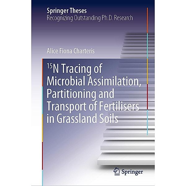 15N Tracing of Microbial Assimilation, Partitioning and Transport of Fertilisers in Grassland Soils / Springer Theses, Alice Fiona Charteris