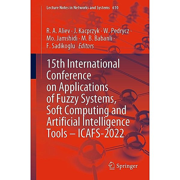 15th International Conference on Applications of Fuzzy Systems, Soft Computing and Artificial Intelligence Tools - ICAFS-2022 / Lecture Notes in Networks and Systems Bd.610