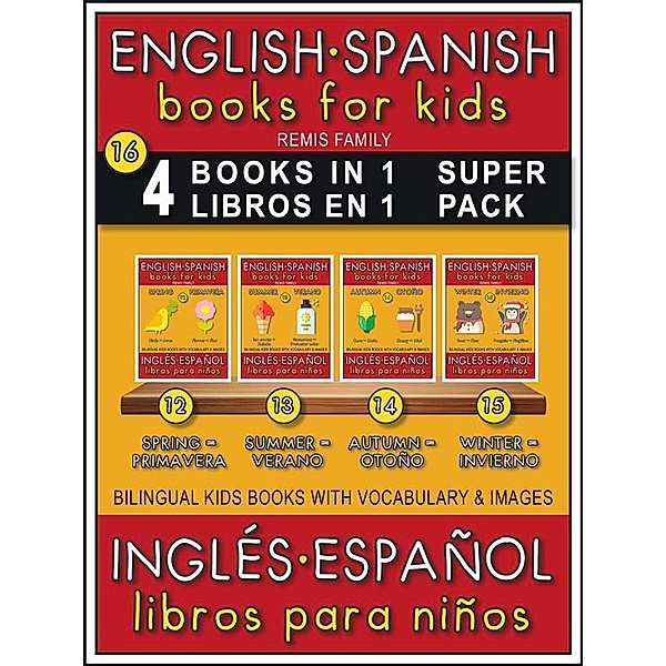 16 - 4 Books in 1 - 4 Libros en 1 (Super Pack) - English Spanish Books for Kids (Inglés Español Libros para Niños) / Bilingual Kids Books (EN-ES) Bd.16, Remis Family