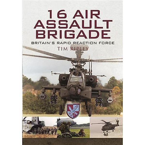 16 Air Assault Brigade - Britain'S Rapid Reaction Force, Tim Ripley