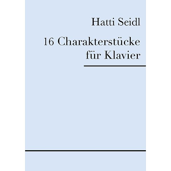 16 Charakterstücke für Klavier, Hatti Seidl