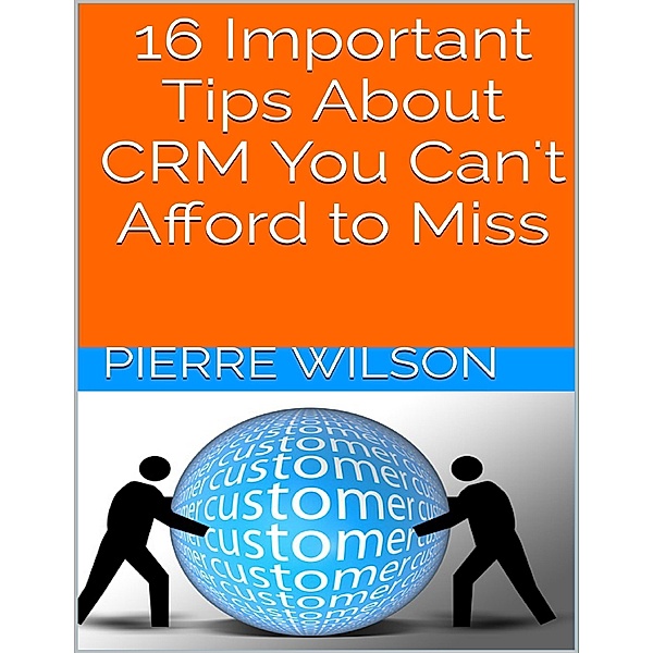 16 Important Tips About Crm You Can't Afford to Miss, Pierre Wilson