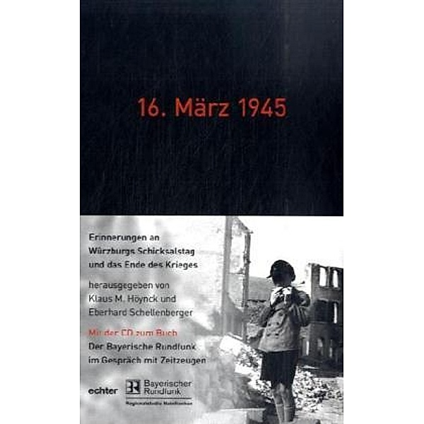 16. März 1945. Erinnerungen an Würzburgs Schicksalstag und das Ende des Krieges, m. Audio-CD, Klaus M. Höynck