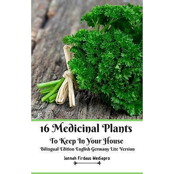 16 Medicinal Plants to Keep In Your House Bilingual Edition English Germany Lite Version / Jannah Firdaus Mediapro Studio, Jannah Firdaus Mediapro
