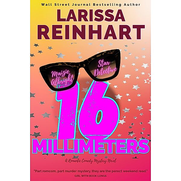 16 Millimeters, A Romantic Comedy Mystery Novel (Maizie Albright Star Detective series, #2) / Maizie Albright Star Detective series, Larissa Reinhart