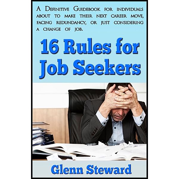 16 Rules for Job Seekers / glenn steward, Glenn Steward