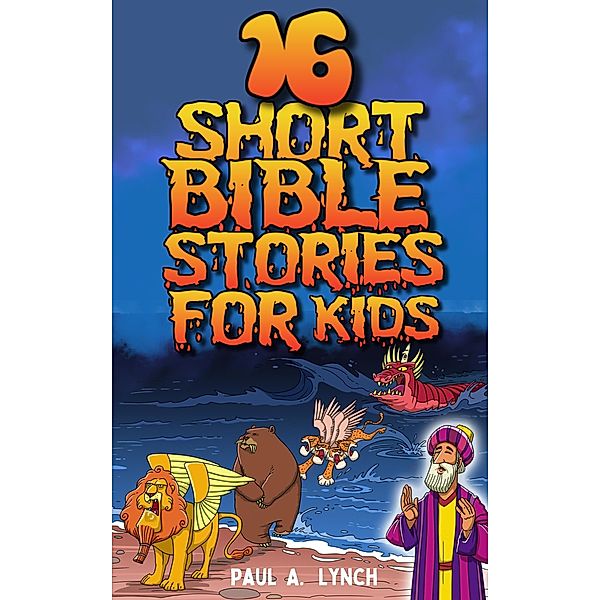 16 Short Bible Stories For Kids / Short Bible Stories For Kids, Paul A. Lynch