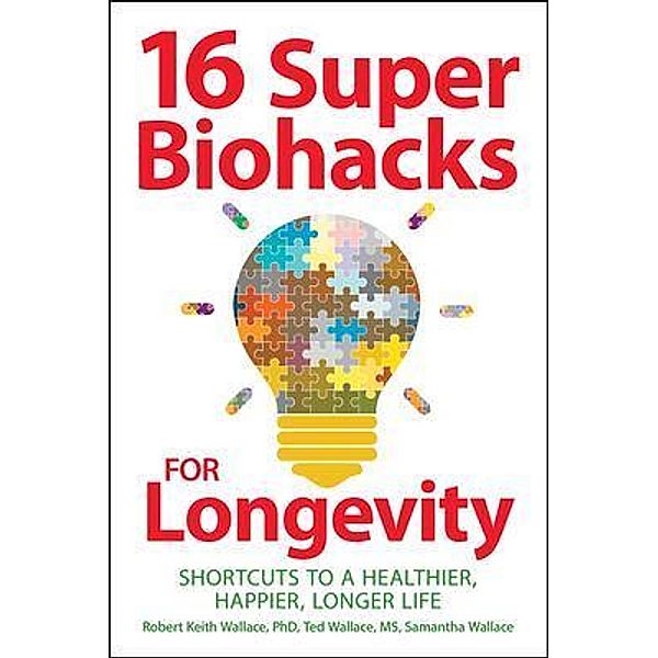 16 Super Biohacks for Longevity, Robert Keith Wallace, Ted Wallace, Samantha Wallace