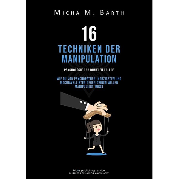 16 Techniken der Manipulation, Micha M. Barth