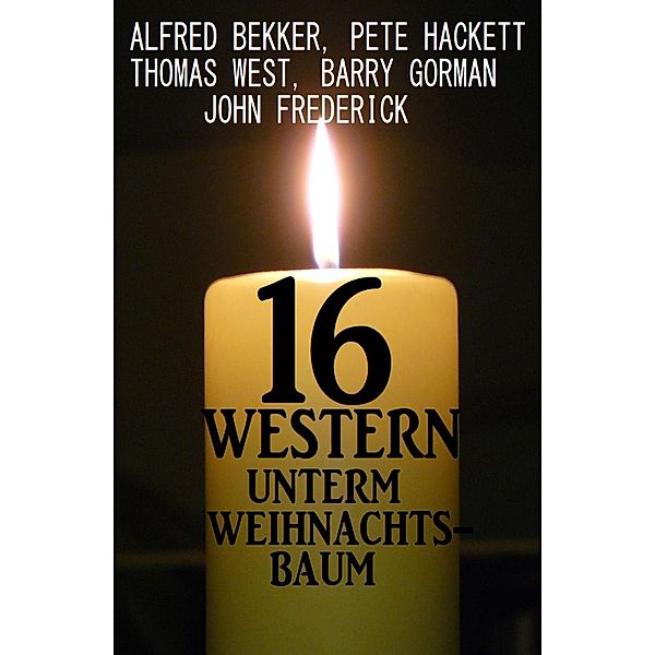 16 Western unterm Weihnachtsbaum, Alfred Bekker, John Frederick, Barry Gorman, Pete Hackett, Thomas West
