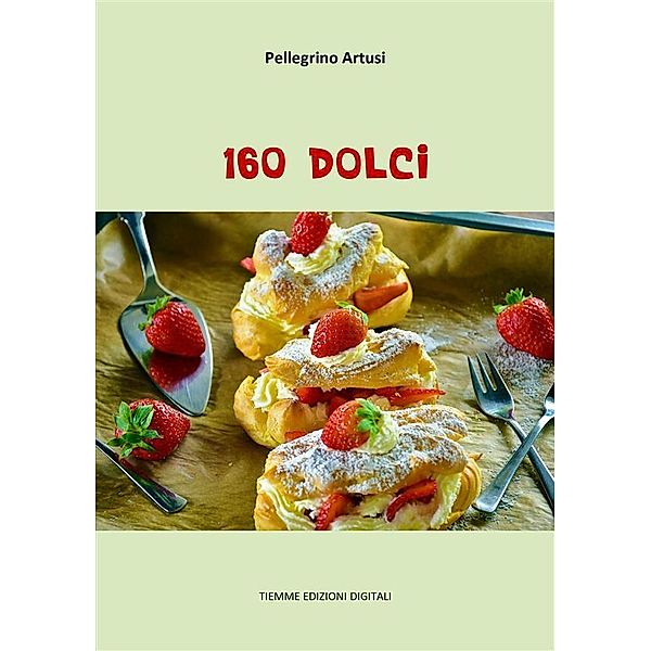 160 Dolci, Pellegrino Artusi