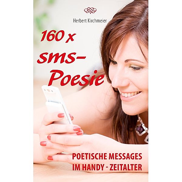 160 x sms-Poesie, Herbert Kirchmeier