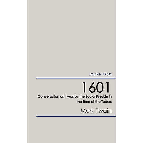 1601 - Conversation as it was by the Social Fireside in the Time of the Tudors, Mark Twain