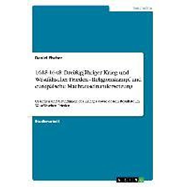 1618-1648: Dreissigjähriger Krieg und Westfälischer Frieden - Religionskampf und europäische Machtauseinandersetzung, Daniel Fischer