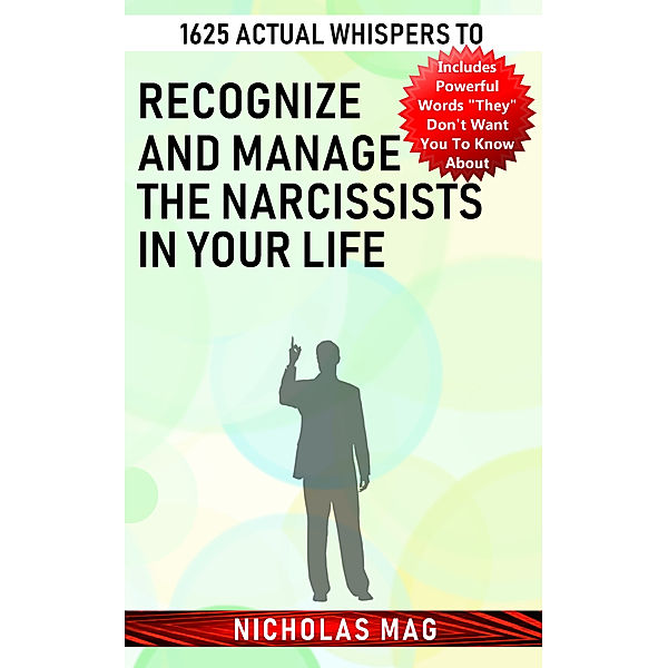 1625 Actual Whispers to Recognize and Manage the Narcissists in Your Life, Nicholas Mag