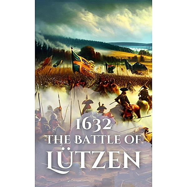1632: The Battle of Lützen (Epic Battles of History) / Epic Battles of History, Anthony Holland
