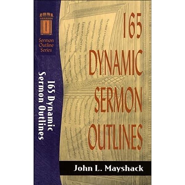 165 Dynamic Sermon Outlines (Sermon Outline Series), John L. Mayshack