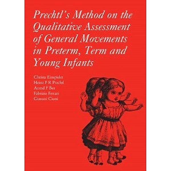 167: Prechtl's Method on the Qualitative Assessment of General Movements in Preterm, Term and Young Infants, Arend Bos, Christa Einspieler, Heinz F.R. Prechtl