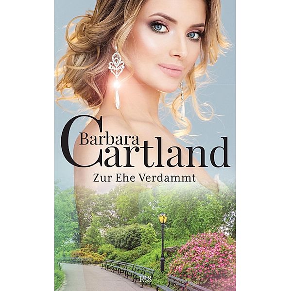168. Zur Ehe Verdammt / Die Zeitlose Romansammlung von Barbara Cartland Bd.168, Barbara Cartland