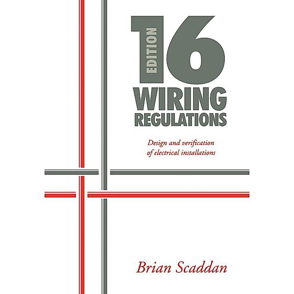 16th Edition IEE Wiring Regulations: Design and Verification of Electrical Installations, Brian Scaddan