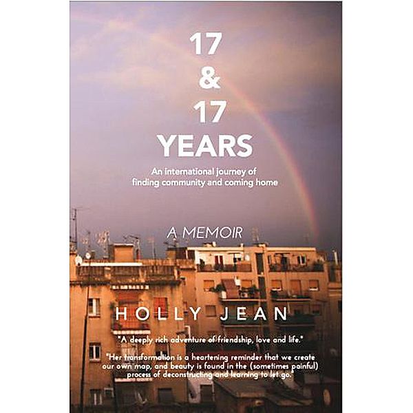 17 & 17 Years: an International Journey of Finding Community and Coming Home, Holly Jean