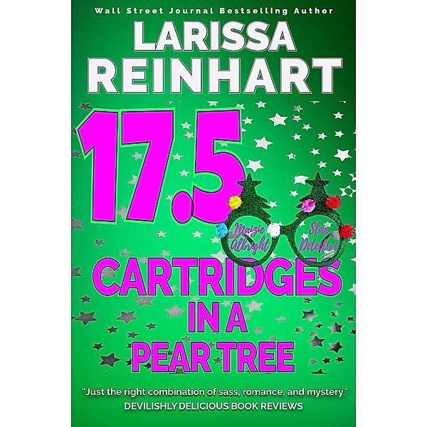 17.5 Cartridges in a Pear Tree, A Maizie Albright Star Detective Between Cases Holiday Novella (Maizie Albright Star Detective series, #5) / Maizie Albright Star Detective series, Larissa Reinhart