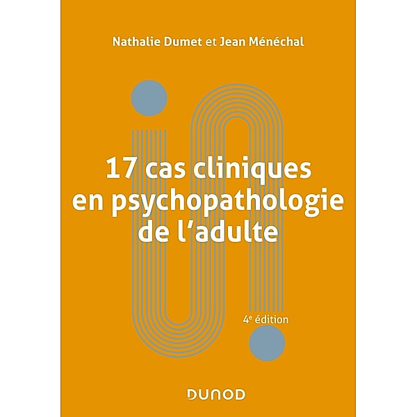 17 cas cliniques en psychopathologie de l'adulte - 4e éd. / Univers Psy, Nathalie Dumet, Jean Ménéchal