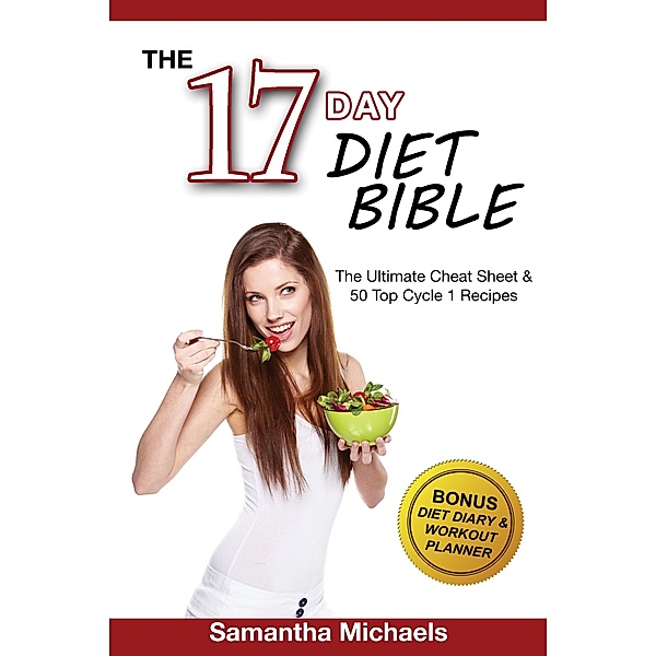 17 Day Diet Bible: The Ultimate Cheat Sheet & 50 Top Cycle 1 Recipes (With Diet Diary & Workout Planner) / Weight A Bit, Samantha Michaels