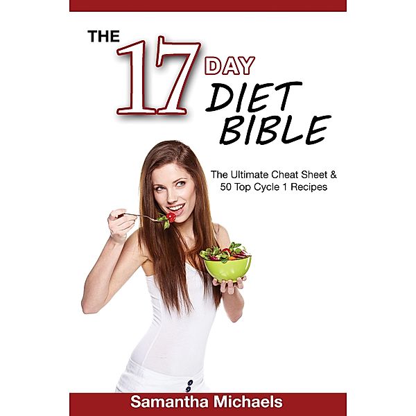 17 Day Diet Bible: The Ultimate Cheat Sheet & 50 Top Cycle 1 Recipes / Weight A Bit, Samantha Michaels