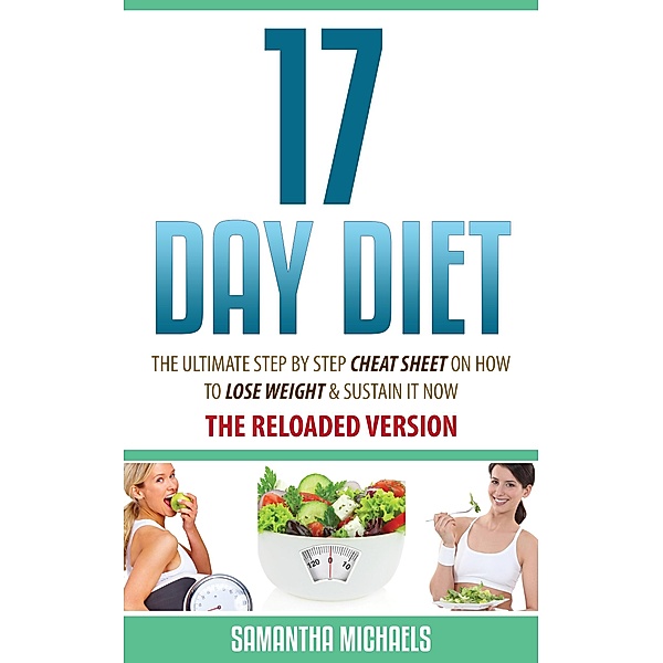 17 Day Diet : The Ultimate Step by Step Cheat Sheet on How to Lose Weight & Sustain It Now / Weight A Bit, Michaels Samantha