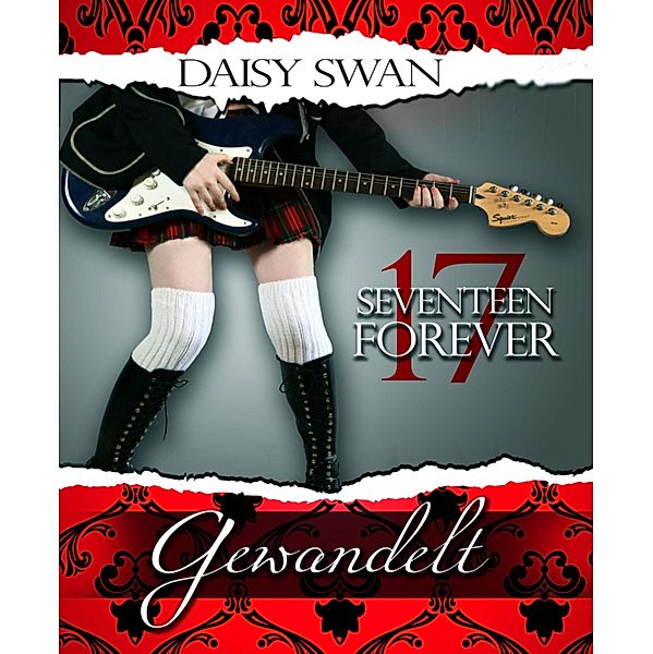 17 Forever - Gewandelt (Teil 1) / 17 Forever Bd.1, Daisy Swan