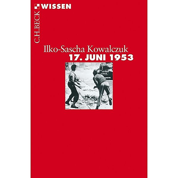 17. Juni 1953 / Beck'sche Reihe Bd.2771, Ilko-Sascha Kowalczuk