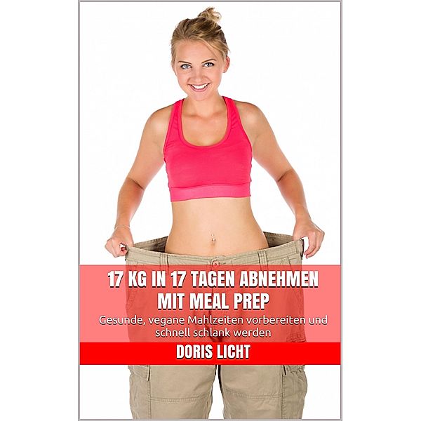 17 kg in 17 Tagen abnehmen mit Meal Prep, Doris Licht