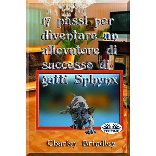 17 Passi Per Diventare Un Allevatore Di Successo Di Gatti Sphynx, Charley Brindley