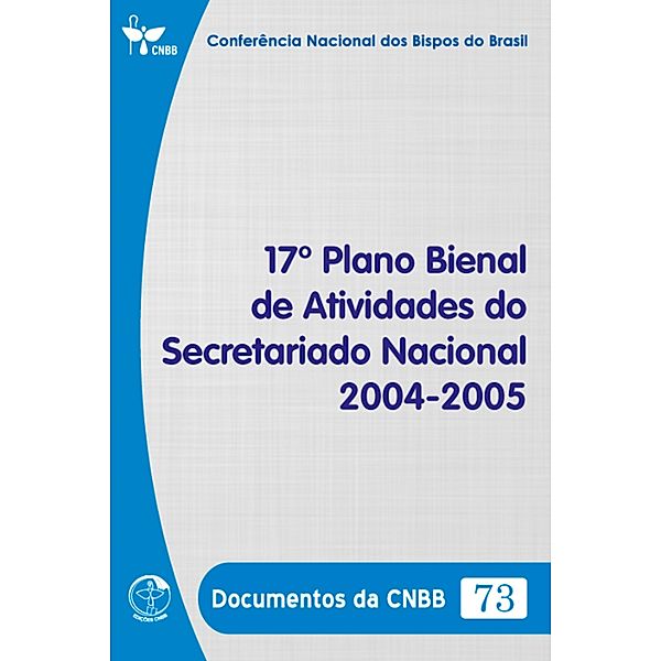 17º Plano Bienal de Atividades do Secretariado Nacional 2004-2005 - Documentos da CNBB 73 - Digital, Conferência Nacional dos Bispos do Brasil