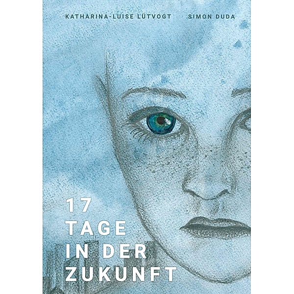 17 Tage in der Zukunft, Katharina-Luise Lütvogt, Simon Duda
