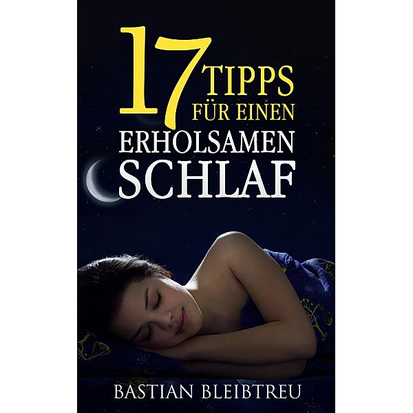 17 Tipps für einen erholsamen Schlaf, Bastian Bleibtreu