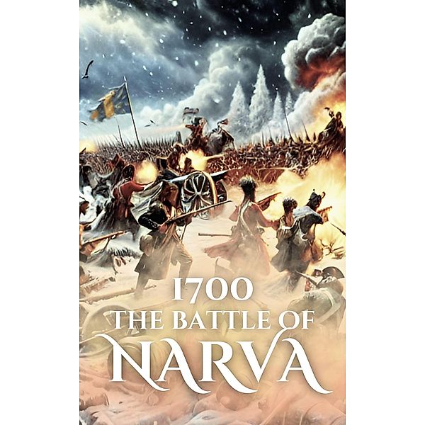 1700: The Battle of Narva (Epic Battles of History) / Epic Battles of History, Anthony Holland