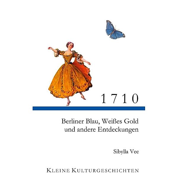 1710 / Kleine Kulturgeschichten Bd.1, Sibylla Vee