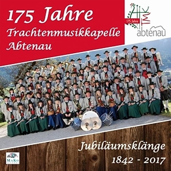 175 Jahre,Jubiläumsklänge 1842-2017, Trachtenmusikkapelle Abtenau