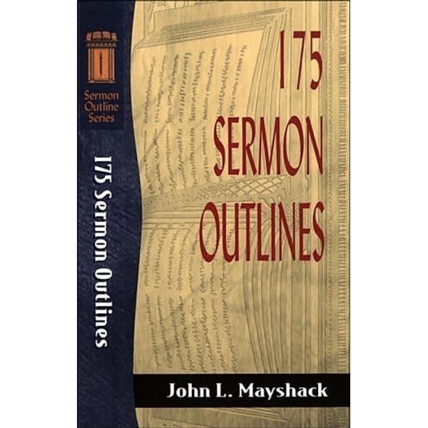 175 Sermon Outlines (Sermon Outline Series), John L. Mayshack