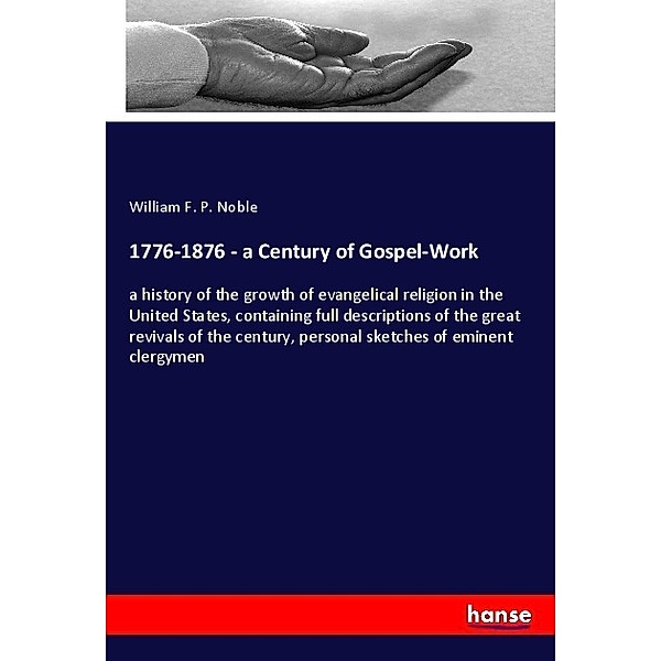 1776-1876 - a Century of Gospel-Work, William F. P. Noble
