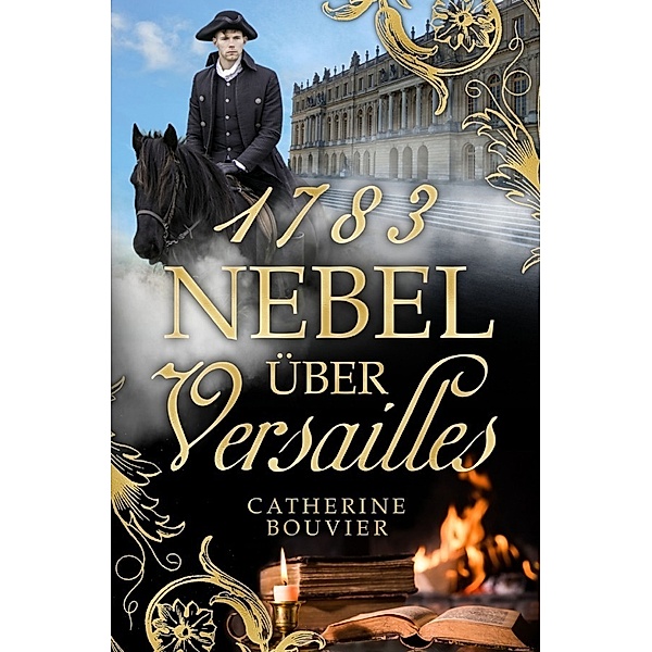 1783 - Nebel über Versailles, Catherine Bouvier