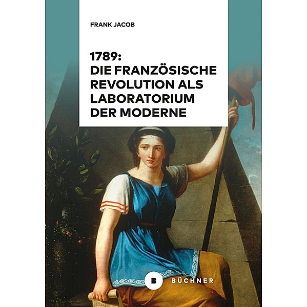 1789: Die Französische Revolution als Laboratorium der Moderne, Frank Jacob